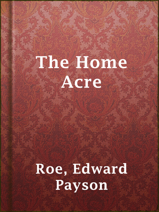 Title details for The Home Acre by Edward Payson Roe - Wait list